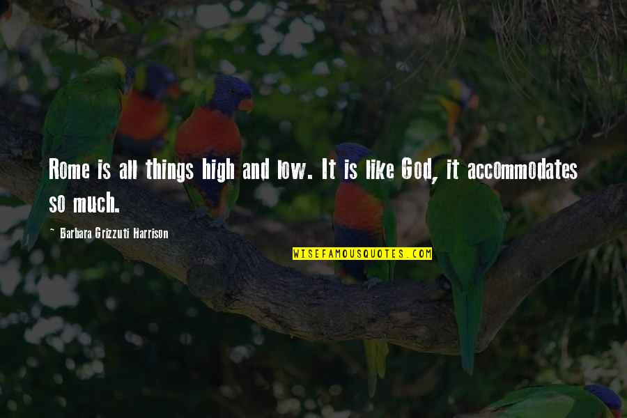 Biakabutuka V Quotes By Barbara Grizzuti Harrison: Rome is all things high and low. It Biakabutuka V Quotes By Barbara Grizzuti Harrison: Rome is all things high and low. It