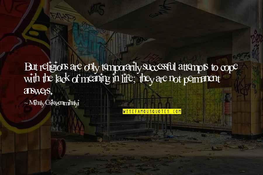 Biakabutuka V Quotes By Mihaly Csikszentmihalyi: But religions are only temporarily successful attempts to Biakabutuka V Quotes By Mihaly Csikszentmihalyi: But religions are only temporarily successful attempts to