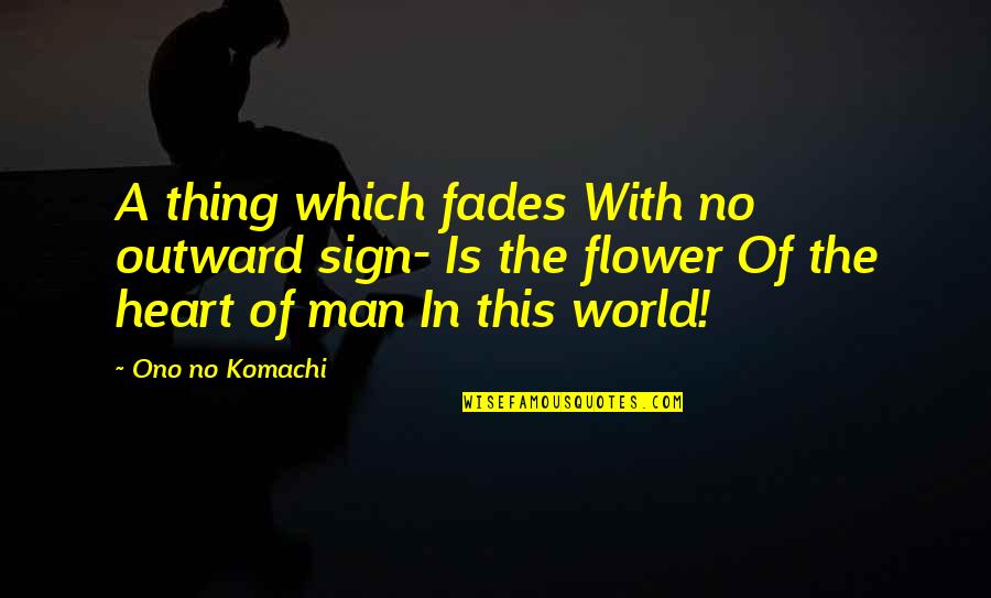 Biakabutuka V Quotes By Ono No Komachi: A thing which fades With no outward sign-