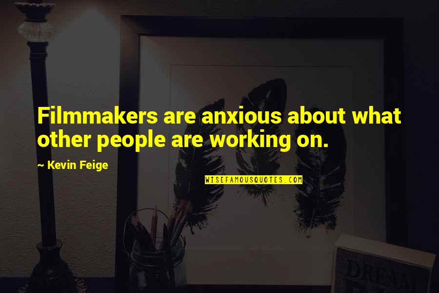 Bialas Crafted Quotes By Kevin Feige: Filmmakers are anxious about what other people are