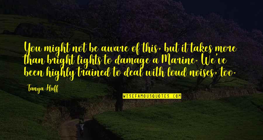 Bialas Crafted Quotes By Tanya Huff: You might not be aware of this, but