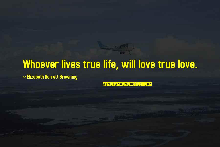 Bialecki Furniture Quotes By Elizabeth Barrett Browning: Whoever lives true life, will love true love. Bialecki Furniture Quotes By Elizabeth Barrett Browning: Whoever lives true life, will love true love.