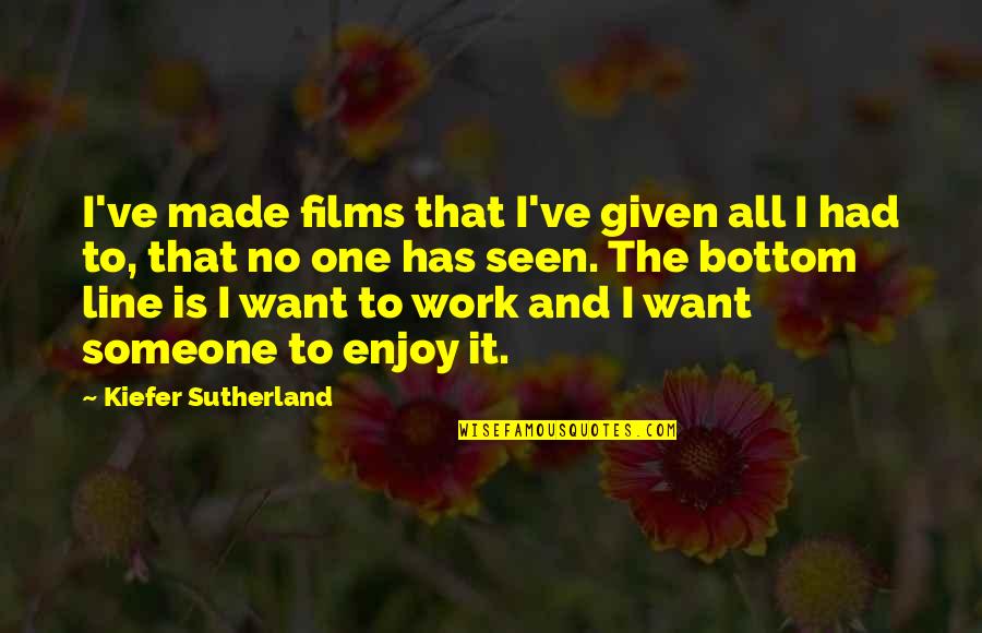 Bialecki Furniture Quotes By Kiefer Sutherland: I've made films that I've given all I Bialecki Furniture Quotes By Kiefer Sutherland: I've made films that I've given all I