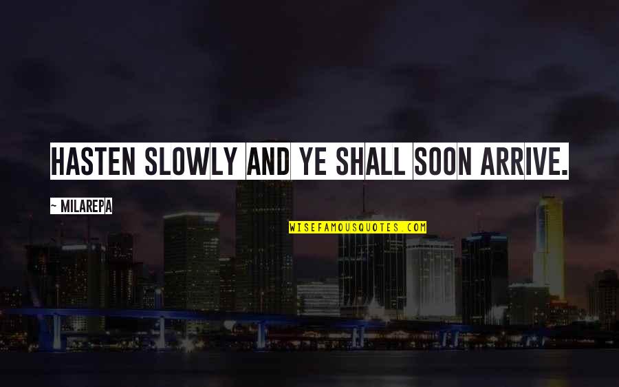 Bialecki Furniture Quotes By Milarepa: Hasten slowly and ye shall soon arrive. Bialecki Furniture Quotes By Milarepa: Hasten slowly and ye shall soon arrive.