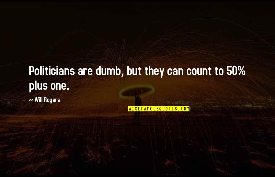 Bialecki Plumbing Quotes By Will Rogers: Politicians are dumb, but they can count to