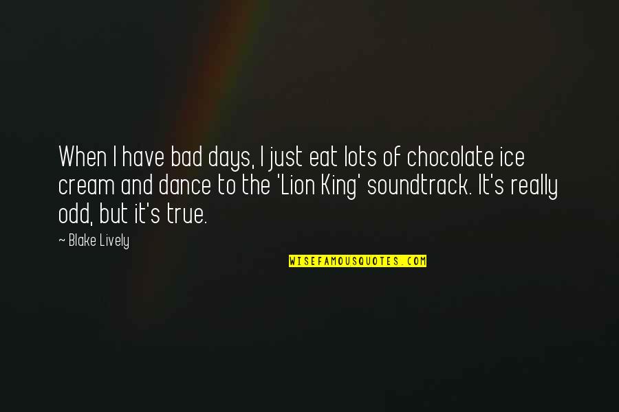 Bialek Music Quotes By Blake Lively: When I have bad days, I just eat Bialek Music Quotes By Blake Lively: When I have bad days, I just eat