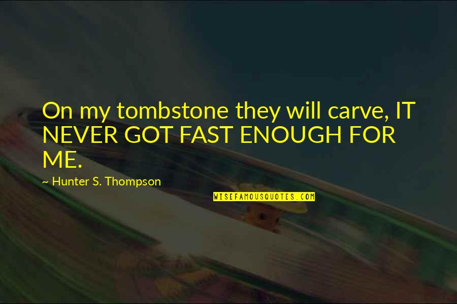Bialek Quotes By Hunter S. Thompson: On my tombstone they will carve, IT NEVER