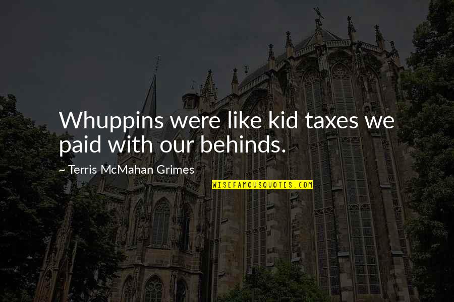 Bialek Quotes By Terris McMahan Grimes: Whuppins were like kid taxes we paid with
