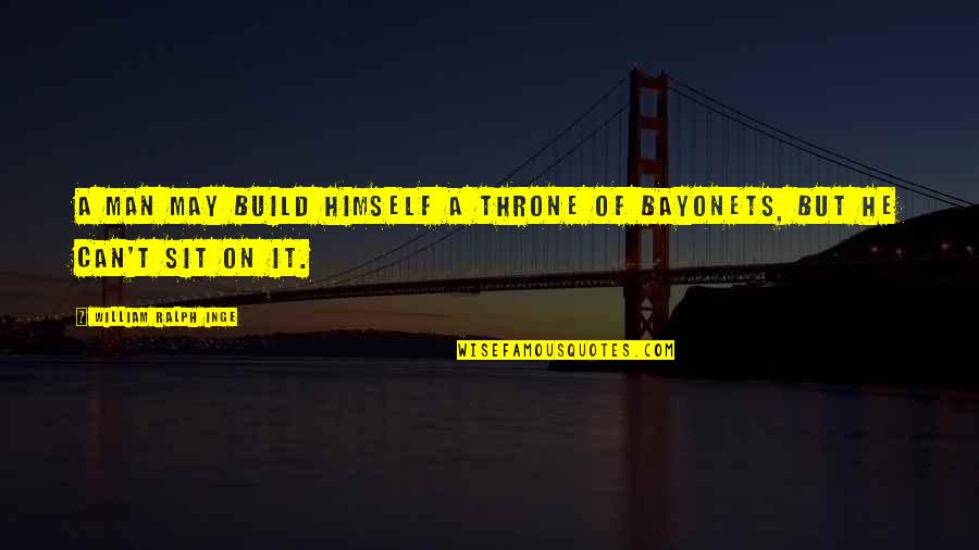 Bialek Quotes By William Ralph Inge: A man may build himself a throne of