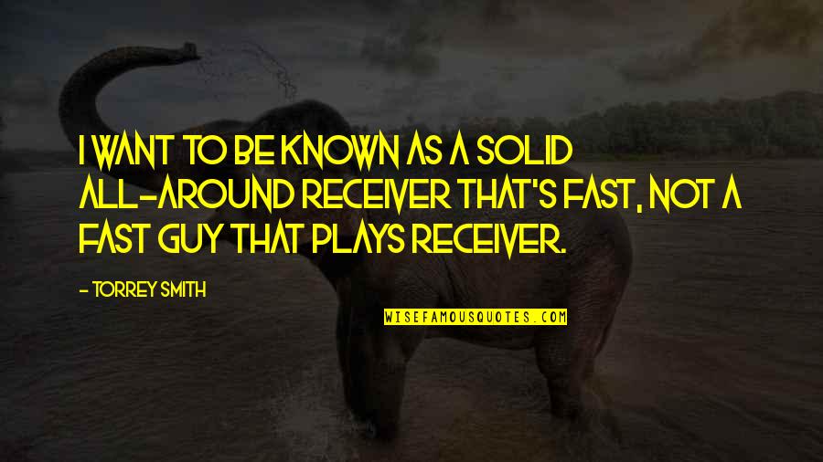 Bialick Dds Quotes By Torrey Smith: I want to be known as a solid