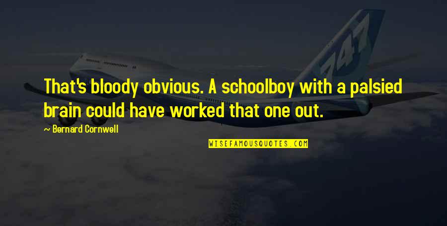 Bialik Breakdown Quotes By Bernard Cornwell: That's bloody obvious. A schoolboy with a palsied Bialik Breakdown Quotes By Bernard Cornwell: That's bloody obvious. A schoolboy with a palsied