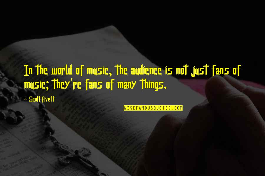 Bialik Parent Quotes By Scott Avett: In the world of music, the audience is Bialik Parent Quotes By Scott Avett: In the world of music, the audience is