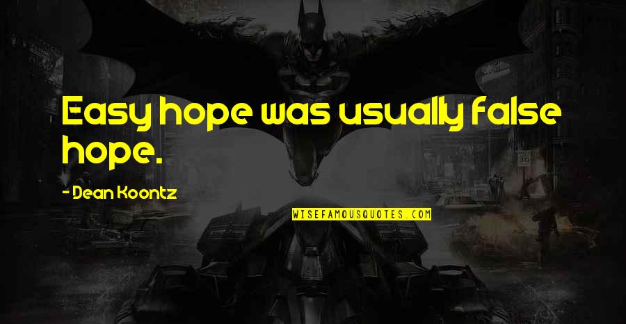 Bialogard Quotes By Dean Koontz: Easy hope was usually false hope. Bialogard Quotes By Dean Koontz: Easy hope was usually false hope.