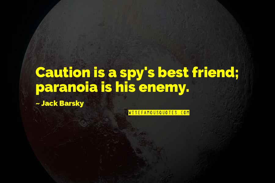 Bialonmag Quotes By Jack Barsky: Caution is a spy's best friend; paranoia is