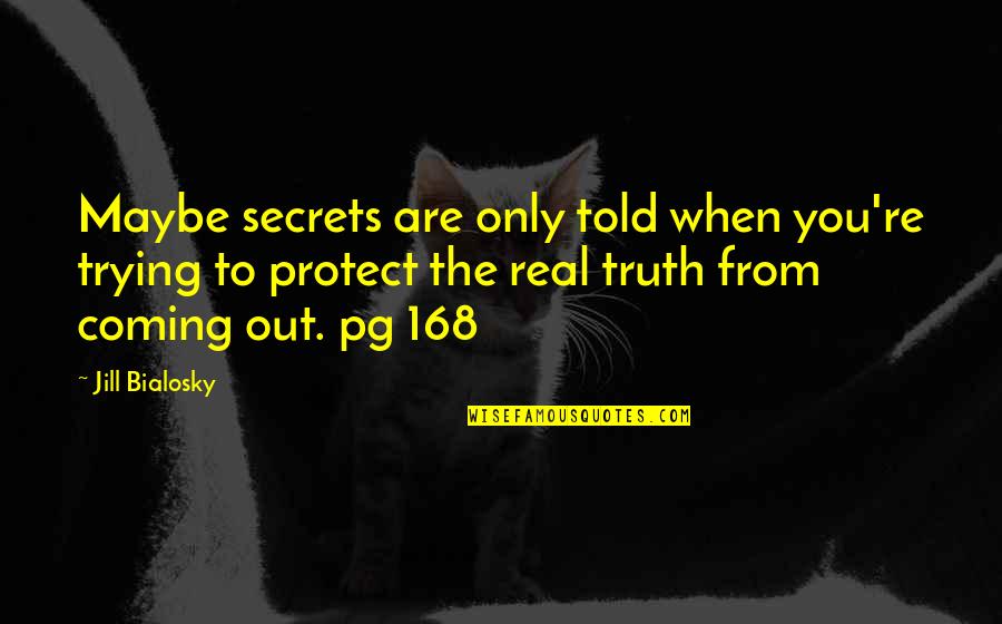 Bialosky Quotes By Jill Bialosky: Maybe secrets are only told when you're trying