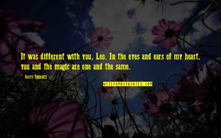 Bialy Calories Quotes By Jerry Spinelli: It was different with you, Leo. In the Bialy Calories Quotes By Jerry Spinelli: It was different with you, Leo. In the