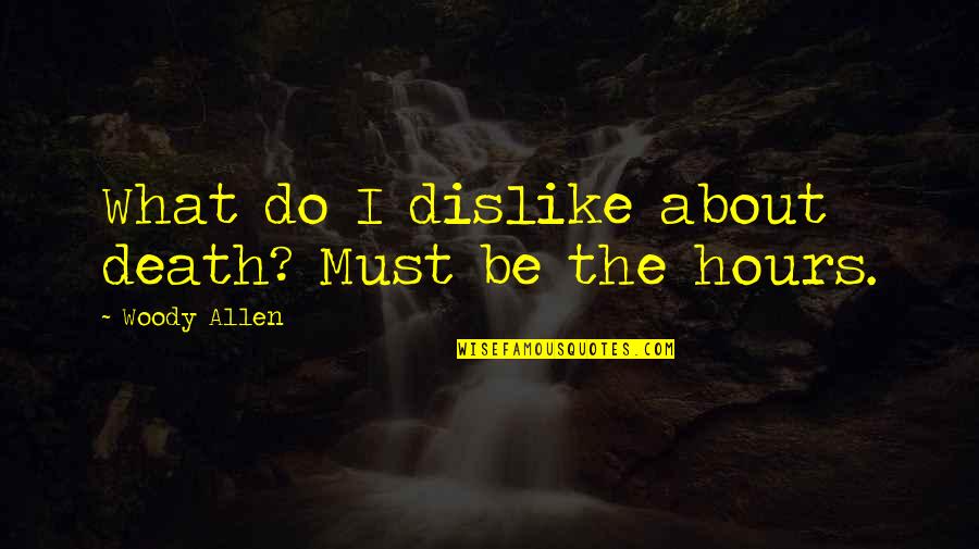 Bialys Recipe Quotes By Woody Allen: What do I dislike about death? Must be Bialys Recipe Quotes By Woody Allen: What do I dislike about death? Must be