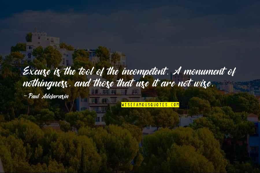 Bialystok University Quotes By Paul Adefarasin: Excuse is the tool of the incompetent. A