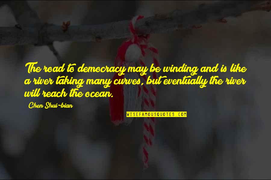 Bian Quotes By Chen Shui-bian: The road to democracy may be winding and