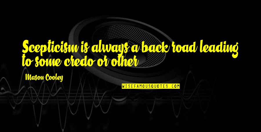 Bianca Del Rio Inspirational Quotes By Mason Cooley: Scepticism is always a back road leading to