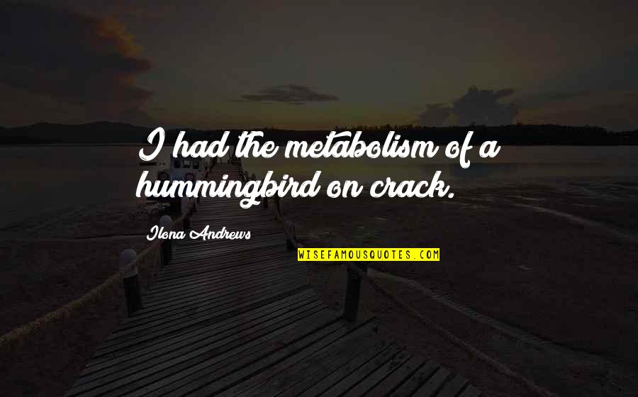 Bianca Gonzalez Quotes By Ilona Andrews: I had the metabolism of a hummingbird on