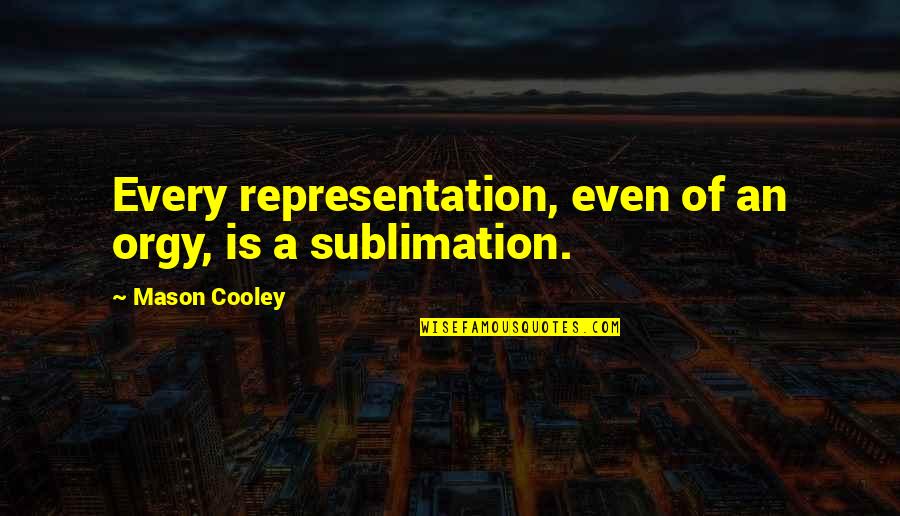 Bianca Gonzalez Quotes By Mason Cooley: Every representation, even of an orgy, is a