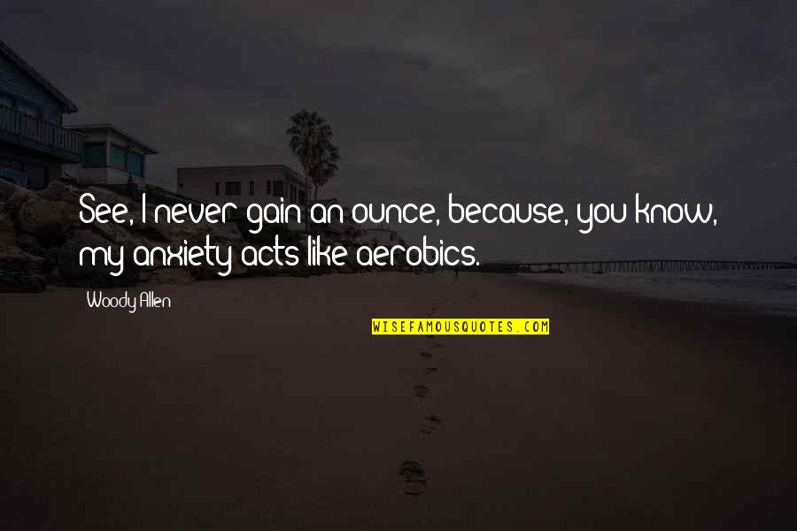 Bianca Jealousy Quotes By Woody Allen: See, I never gain an ounce, because, you