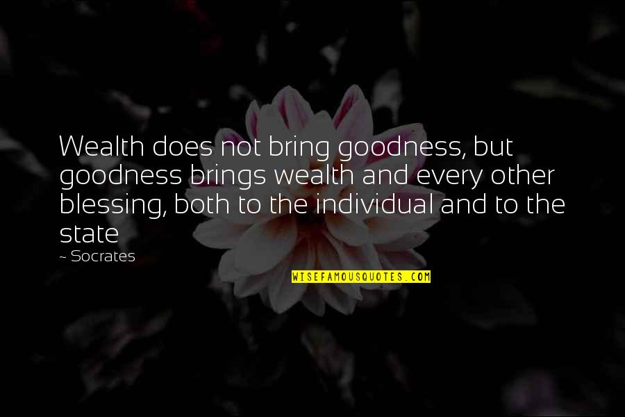 Bianca Karlsson Quotes By Socrates: Wealth does not bring goodness, but goodness brings Bianca Karlsson Quotes By Socrates: Wealth does not bring goodness, but goodness brings