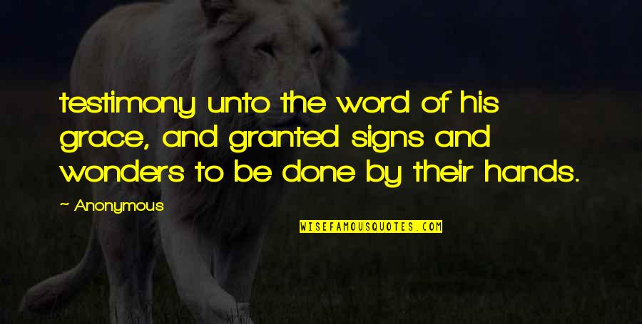 Bianca Olthoff Quotes By Anonymous: testimony unto the word of his grace, and Bianca Olthoff Quotes By Anonymous: testimony unto the word of his grace, and