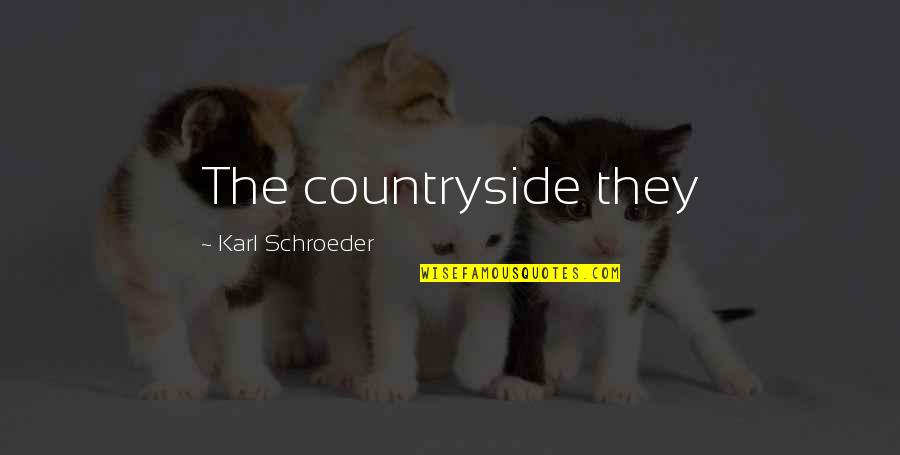 Bianca Olthoff Quotes By Karl Schroeder: The countryside they Bianca Olthoff Quotes By Karl Schroeder: The countryside they