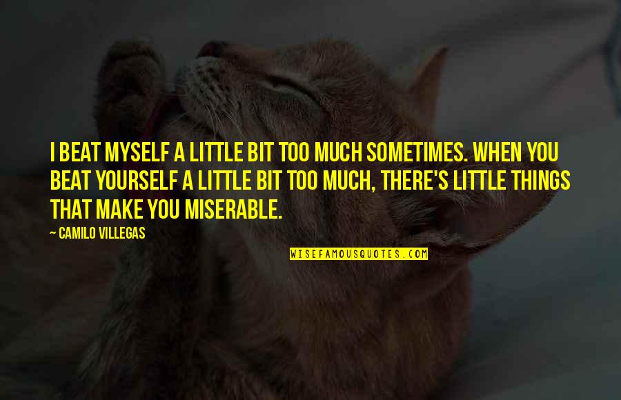 Bianca Piper Quotes By Camilo Villegas: I beat myself a little bit too much Bianca Piper Quotes By Camilo Villegas: I beat myself a little bit too much