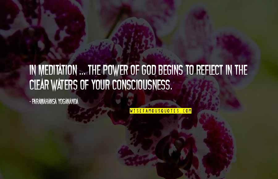 Bianca Piper Quotes By Paramahansa Yogananda: In meditation ... the power of God begins
