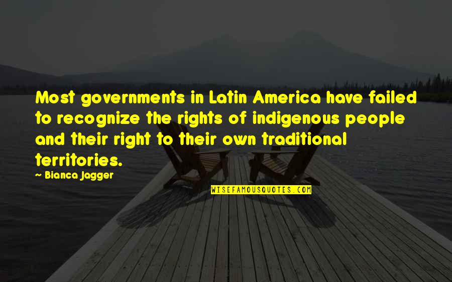 Bianca Quotes By Bianca Jagger: Most governments in Latin America have failed to