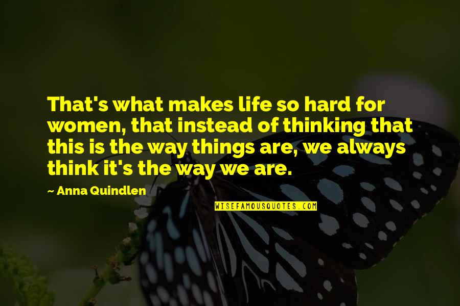 Bianca Umali Quotes By Anna Quindlen: That's what makes life so hard for women, Bianca Umali Quotes By Anna Quindlen: That's what makes life so hard for women,