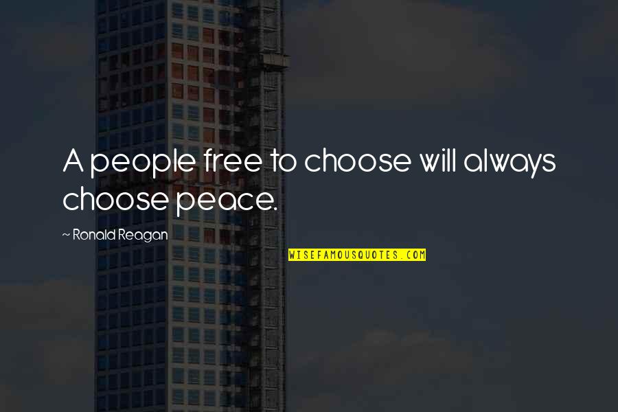 Biancamano Di Quotes By Ronald Reagan: A people free to choose will always choose Biancamano Di Quotes By Ronald Reagan: A people free to choose will always choose