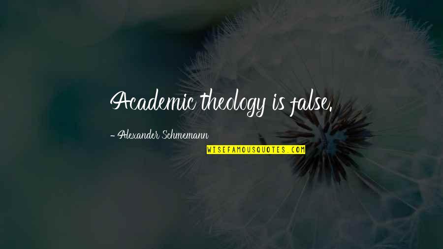 Biancamano Spa Quotes By Alexander Schmemann: Academic theology is false. Biancamano Spa Quotes By Alexander Schmemann: Academic theology is false.