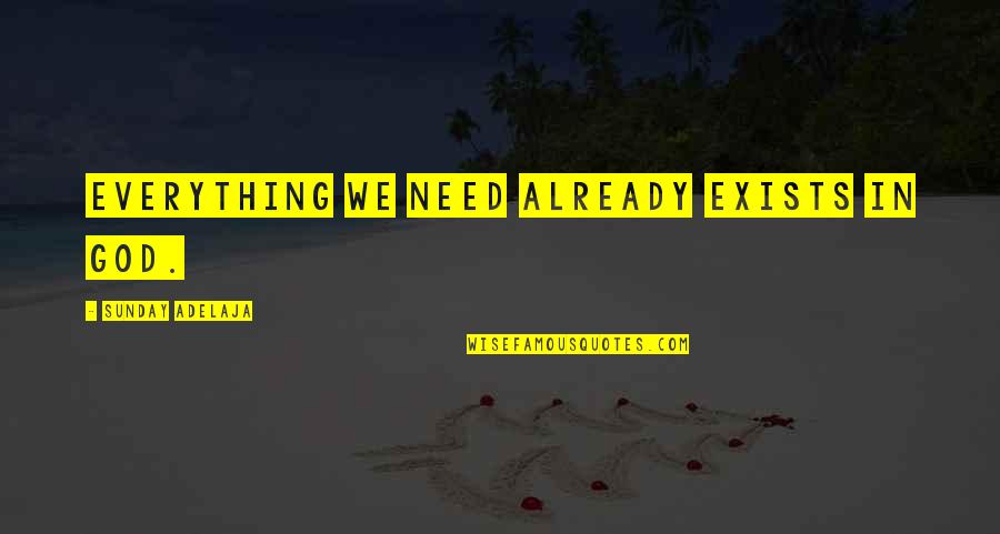 Biancamano Spa Quotes By Sunday Adelaja: Everything we need already exists in God. Biancamano Spa Quotes By Sunday Adelaja: Everything we need already exists in God.