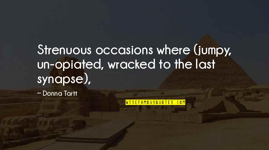 Biancamaria Capri Quotes By Donna Tartt: Strenuous occasions where (jumpy, un-opiated, wracked to the