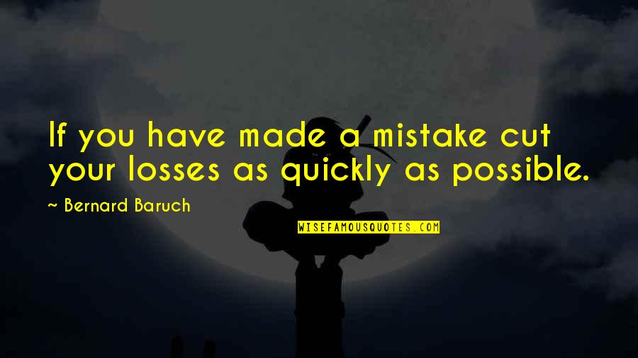 Biancaniello Obituary Quotes By Bernard Baruch: If you have made a mistake cut your