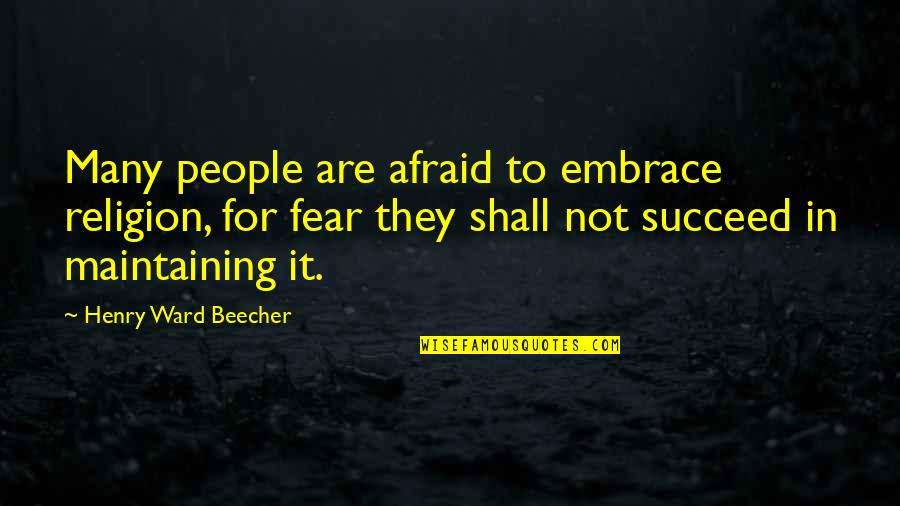 Biancardis Bronx Quotes By Henry Ward Beecher: Many people are afraid to embrace religion, for