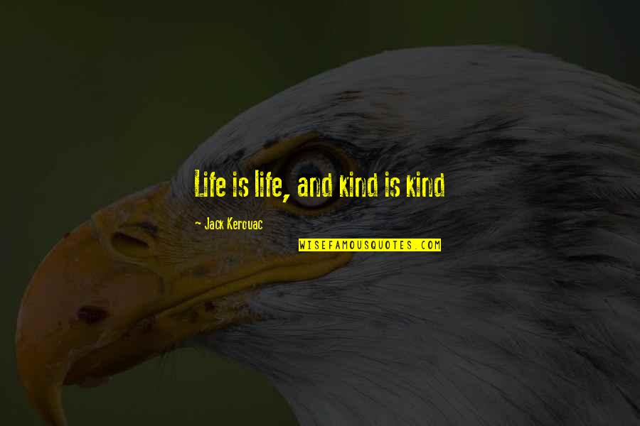 Biancardis Bronx Quotes By Jack Kerouac: Life is life, and kind is kind