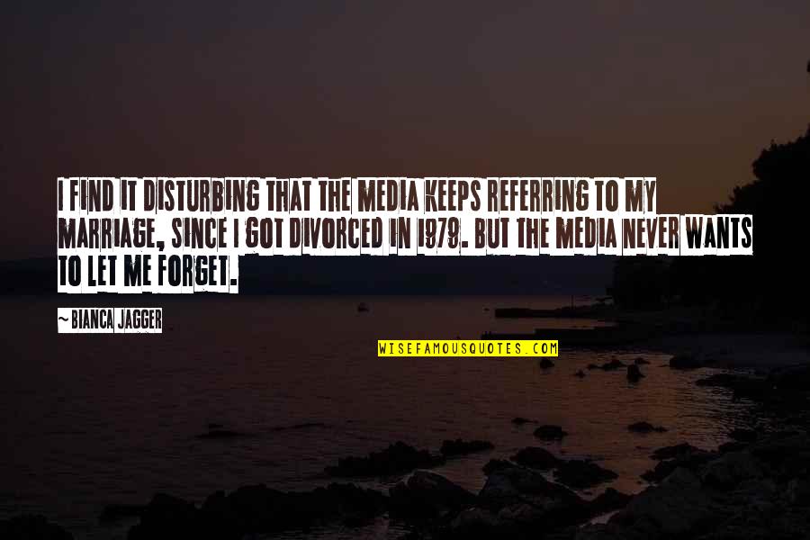 Bianca's Quotes By Bianca Jagger: I find it disturbing that the media keeps