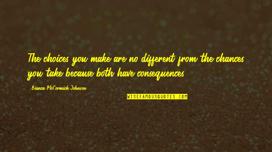 Bianca's Quotes By Bianca McCormick-Johnson: The choices you make are no different from