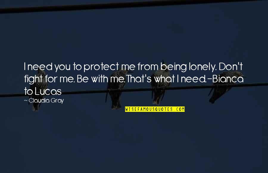 Bianca's Quotes By Claudia Gray: I need you to protect me from being