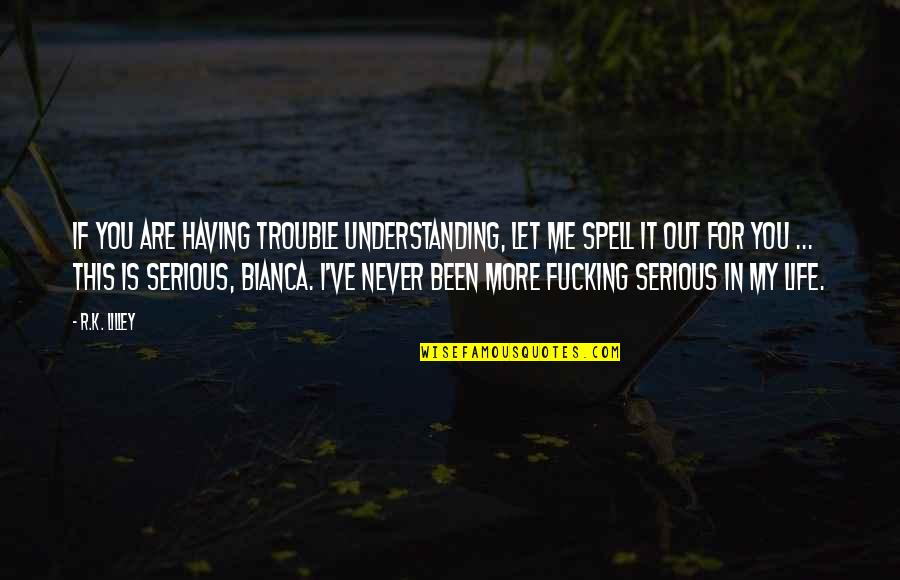 Bianca's Quotes By R.K. Lilley: If you are having trouble understanding, let me