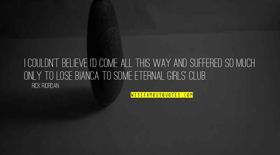 Bianca's Quotes By Rick Riordan: I couldn't believe I'd come all this way