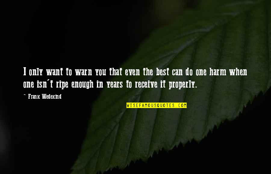 Biancat Florist Quotes By Frank Wedekind: I only want to warn you that even Biancat Florist Quotes By Frank Wedekind: I only want to warn you that even