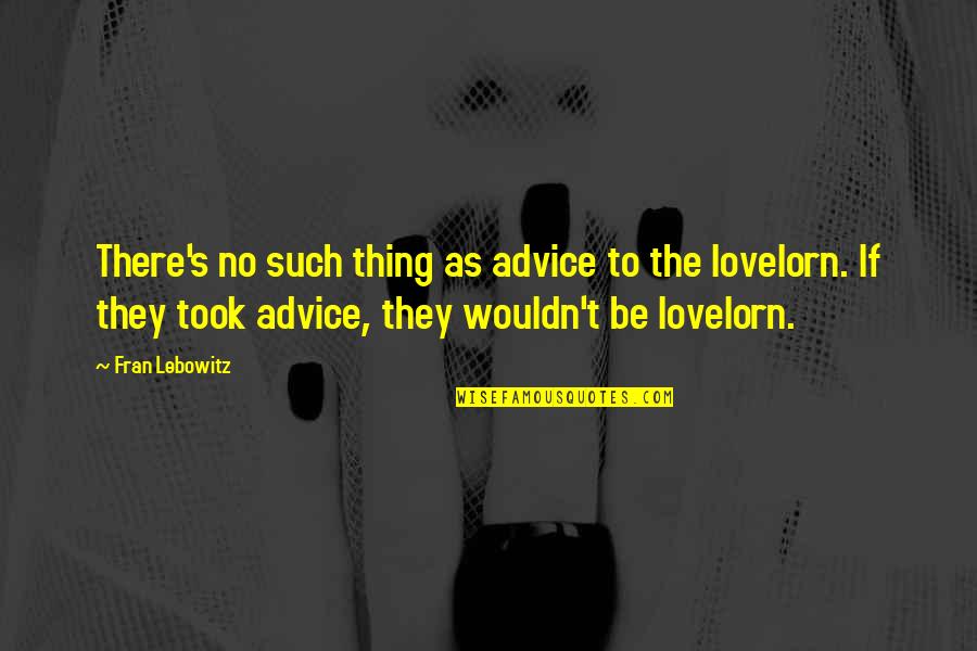 Biancat Venice Quotes By Fran Lebowitz: There's no such thing as advice to the Biancat Venice Quotes By Fran Lebowitz: There's no such thing as advice to the