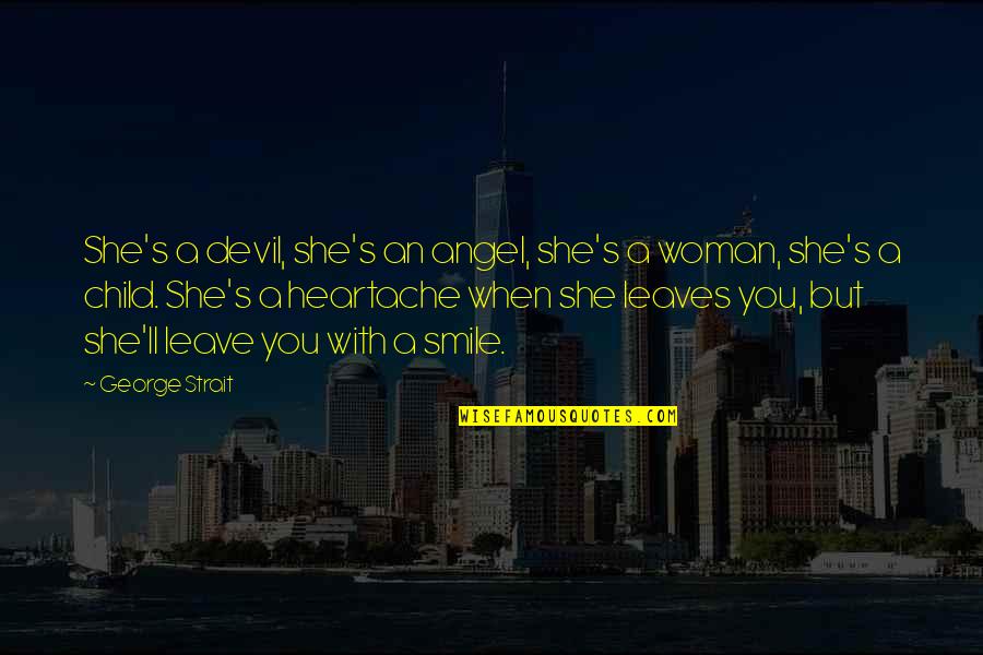 Biancheria Di Quotes By George Strait: She's a devil, she's an angel, she's a Biancheria Di Quotes By George Strait: She's a devil, she's an angel, she's a