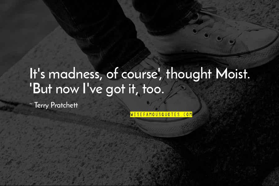 Biancheria Traduzione Quotes By Terry Pratchett: It's madness, of course', thought Moist. 'But now